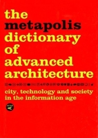 Metapolis Dictionary of Advanced Architecture: City, Technology and Society in the Information Age 8495951223 Book Cover