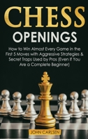 Chess Openings: How to Win Almost Every Game in the First 5 Moves with Aggressive Strategies & Secret Traps Used by Pros 1914276191 Book Cover