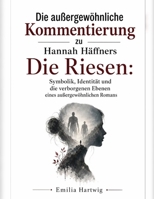 Die außergewöhnliche Kommentierung zu Hannah Häffners Die Riesen: Symbolik, Identität und die verborgenen Ebenen eines außergewöhnlichen Romans (German Edition) B0H9GNX2CZ Book Cover