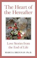 The Heart of the Hereafter: Love Stories from the End of Life 1782795286 Book Cover