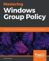 Mastering Windows Group Policy: Control and secure your Active Directory environment with Group Policy 1789347394 Book Cover