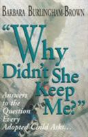 Why Didn't She Keep Me?: Answers to the Question Every Adopted Child Asks... 1888698144 Book Cover