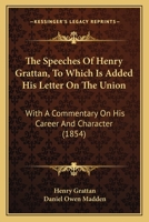 The Speeches Of Henry Grattan, To Which Is Added His Letter On The Union: With A Commentary On His Career And Character 1017111170 Book Cover