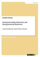 Entrepreneurship Education and Entrepreneurial Behaviour: Among Undergraduate Female Students in Tanzania 3656458855 Book Cover