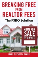 Breaking Free From Realtor Fees: The FSBO Solution (Buying or Selling Real Estate) B0CQG66YDD Book Cover