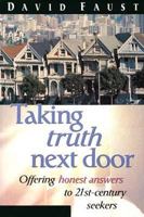 Taking Truth Next Door: Offering Honest Answers to 21St-Century Seekers 0784710775 Book Cover