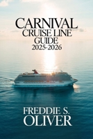 Carnival Cruise Line Guide 2025-2026: Insider Tips, Ship Secrets, and Shore Adventures for Every Traveler. B0FTG87FQT Book Cover