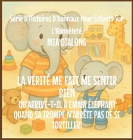 La Vérité Me Fait du Bien: Qu'arrive-t-il à Emma Éléphant Quand Sa Trompe N'Arrête pas De Se Tortiller! (Série d'Histoires d'Animaux Pour Enfants Sur l'Honnêteté) (French Edition) B0GJ3378M8 Book Cover