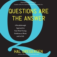 Questions Are the Answer: A Breakthrough Approach to Your Most Vexing Problems at Work and in Life 1982554266 Book Cover