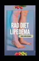 RAD DIET FOR LIPEDEMA: A Complete Lymphedema and Lipedema Nutrition Guide with Delicious Recipes, Meal Plans, Foods to Eat and Avoid, Vitamins, Minerals, and Supplements B0DYN4L7WG Book Cover