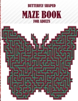 Butterfly Shaped Maze Book For Adults: 100 unique maze puzzles, a wonderful maze book for adults B08LQVFQWB Book Cover
