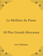 Le Meilleur du Piano: 50 Plus Grands Morceaux B09BY5WGRY Book Cover