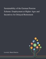 Sustainability of the German Pension Scheme: Employment at Higher Ages and Incentives for Delayed Retirement 3731501716 Book Cover