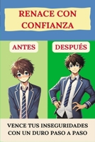Renace con confianza: Vence tus inseguridades con un duro paso a paso (Spanish Edition) 8409640430 Book Cover