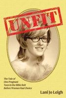 Unfit: The Tale of One Pregnant Teen in the Bible Belt Before Women Had Choice 1734265906 Book Cover