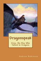 Dragonspeak: Drew, the Boy Who Talked to Dragons 147755663X Book Cover