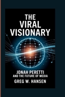 THE VIRAL VISIONARY: Jonah Peretti And The Future Of Media B0FGDM7BQW Book Cover