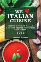 We Love Italian Cuisine 2022: Mouth-Watering Italian Regional Recipes to Surprise Your Guests 1804503185 Book Cover