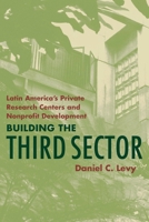 Building the Third Sector: Latin America's Private Research Centers and Nonprofit Development (Pitt Latin American Series) 0822956039 Book Cover