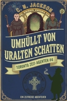 Umhüllt von uralten Schatten: Ein historisches Zeitreiseabenteuer (Toronto Zeit-Agenten Serie) (German Edition) B0H8C94V7H Book Cover