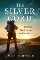 The Silver Cord: Finding Truth Along the Roadside 1945169877 Book Cover