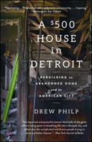 A $500 House in Detroit: Rebuilding an Abandoned Home and an American City 1476797986 Book Cover