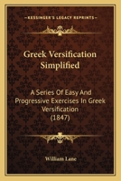 Greek Versification Simplified: A Series Of Easy And Progressive Exercises In Greek Versification 1120288894 Book Cover