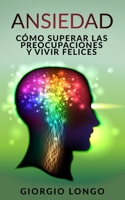 Ansiedad: C�mo superar las preocupaciones y vivir felices 1703021770 Book Cover