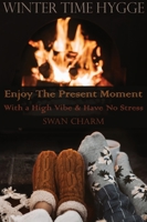 Winter Time Hygge - Enjoy The Present Moment With a High Vibe And Have No Stress 9916625220 Book Cover
