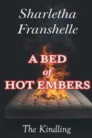 A Bed of Hot Embers: The Kindling (Beauty From The Ashes) B0GXFBN75B Book Cover