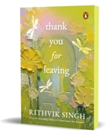 Thank You for Leaving: Learning to be okay with saying goodbye | A new book by one of India’s highest selling authors - Rithvik Singh 0143474057 Book Cover