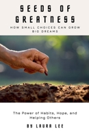 Seeds of Greatness: How Small Choices Can Grow Big Dreams B0DRBZNWDZ Book Cover