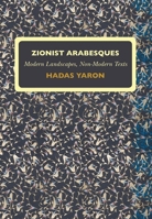 Zionist Arabesques: Modern Landscapes, Non-Modern Texts 1934843784 Book Cover