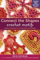 Connect the Shapes Crochet Motifs: Creative Techniques for Joining Motifs of All Shapes 1603429735 Book Cover