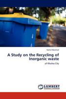 A Study on the Recycling of Inorganic waste: of Khulna City 3845411066 Book Cover