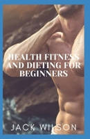HEALTH FITNESS AND DIETING FOR BEGINNERS: fitness and dieting weight loss happiness B092P62MQ7 Book Cover