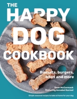 The Happy Dog Cookbook: Biscuits, Burgers, Bites and More 1912892618 Book Cover