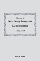 Abstracts of Bucks County, Pennsylvania, Land Records, 1711-1749 1585490237 Book Cover