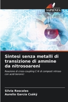 Sintesi senza metalli di transizione di ammine da nitrosoareni: Reazione di cross-coupling C-N di composti nitroso con acidi boronici (Italian Edition) 6204918672 Book Cover