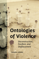 Ontologies of Violence: Deconstruction, Pacifism, and Displacement 900454643X Book Cover