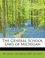 The General School Laws of Michigan 1241679878 Book Cover