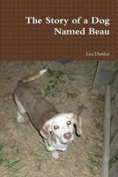The Story of a Dog Named Beau 1387059483 Book Cover