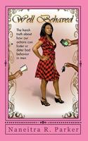 Well Behaved: The Harsh Truth about How Our Actions Can Foster or Deter Bad Behavior in Men. 1450565638 Book Cover