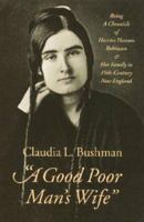 "A Good Poor Man's Wife": Being a Chronicle of Harriet Hanson Robinson and Her Family in Nineteenth-Century New England 0874518830 Book Cover