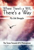 Where There's a Will, There's a Way: My Life Struggle 1608367231 Book Cover
