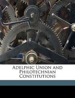 Adelphic Union And Philotechnian Constitutions 1174243376 Book Cover