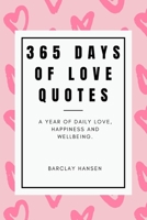 365 Days Of Love Quotes: A Year Of Daily Love, Happiness and Wellbeing B08ZW85LD3 Book Cover