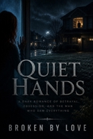Quiet Hands: A Dark Romance of Betrayal, Obsession, and the Man Who Saw Everything B0H2195KQ6 Book Cover