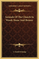 Animals Of The Church In Wood, Stone And Bronze 1425368859 Book Cover