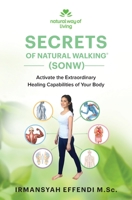 Secrets of Natural Walking (SONW): Activate the Extraordinary Healing Capabilities of Your Body 0994552416 Book Cover